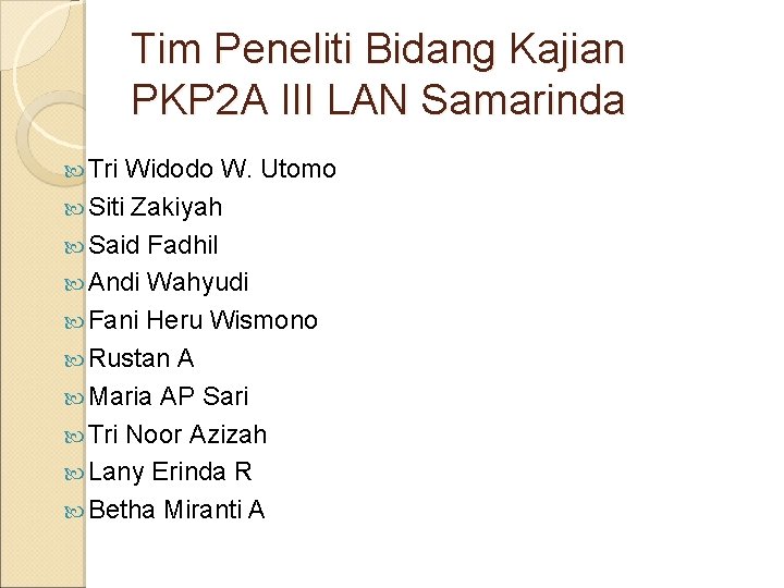 Tim Peneliti Bidang Kajian PKP 2 A III LAN Samarinda Tri Widodo W. Utomo
