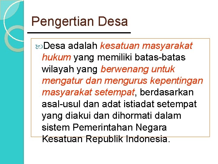 Pengertian Desa adalah kesatuan masyarakat hukum yang memiliki batas-batas wilayah yang berwenang untuk mengatur