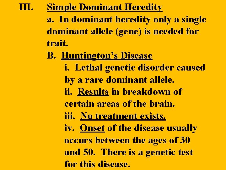 III. Simple Dominant Heredity a. In dominant heredity only a single dominant allele (gene) III. Simple Dominant Heredity a. In dominant heredity only a single dominant allele (gene)