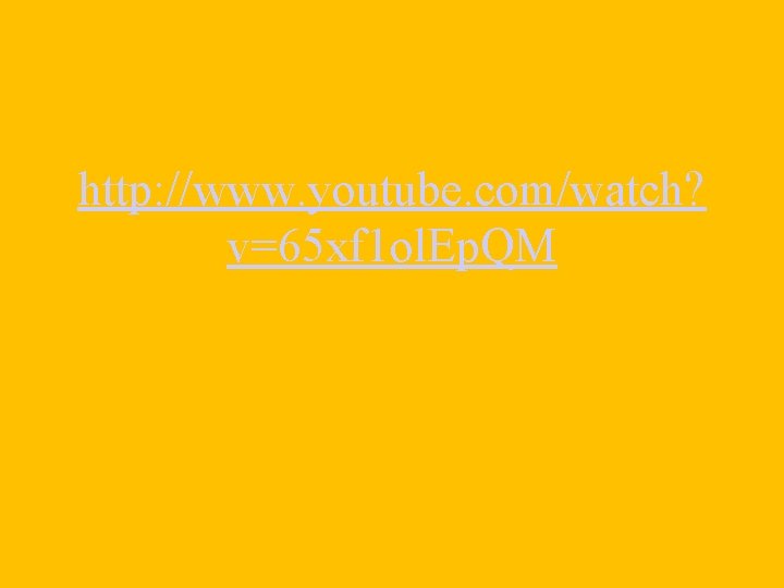 http: //www. youtube. com/watch? v=65 xf 1 ol. Ep. QM http: //www. youtube. com/watch? v=65 xf 1 ol. Ep. QM