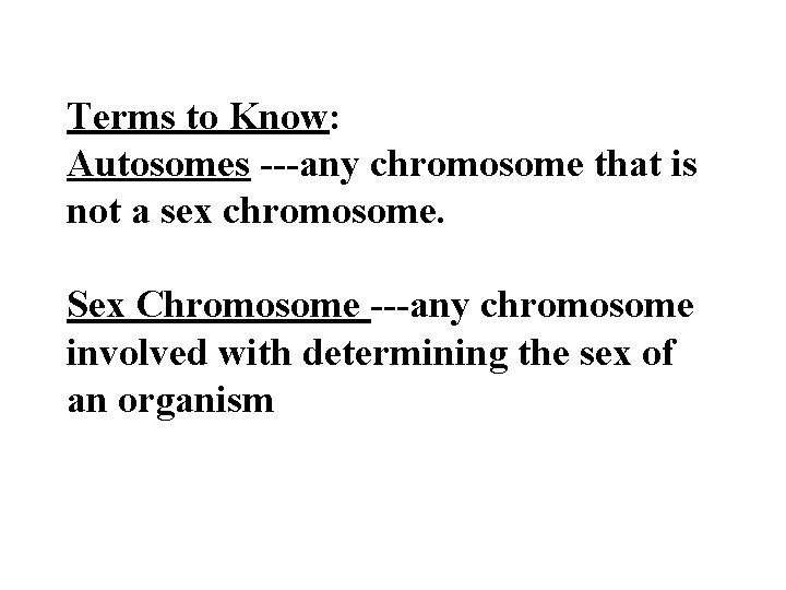 Terms to Know: Autosomes ---any chromosome that is not a sex chromosome. Sex Chromosome Terms to Know: Autosomes ---any chromosome that is not a sex chromosome. Sex Chromosome