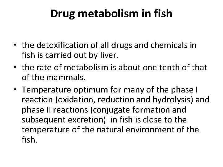 Drug metabolism in fish • the detoxification of all drugs and chemicals in fish