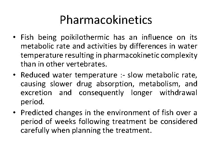 Pharmacokinetics • Fish being poikilothermic has an influence on its metabolic rate and activities