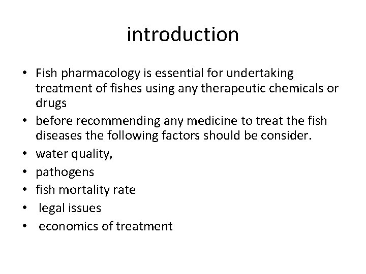 introduction • Fish pharmacology is essential for undertaking treatment of fishes using any therapeutic