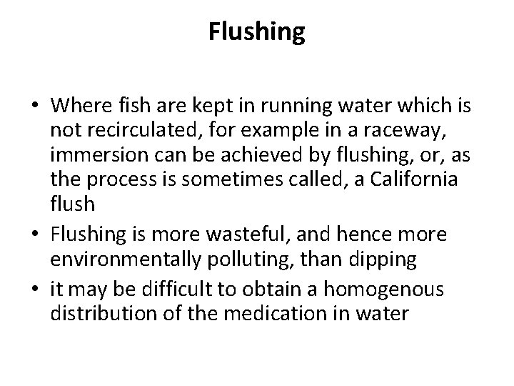 Flushing • Where fish are kept in running water which is not recirculated, for