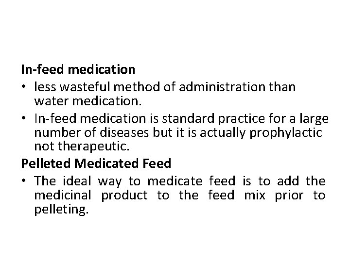In-feed medication • less wasteful method of administration than water medication. • In-feed medication