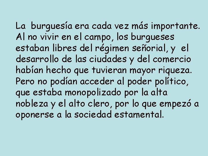 La burguesía era cada vez más importante. Al no vivir en el campo, los