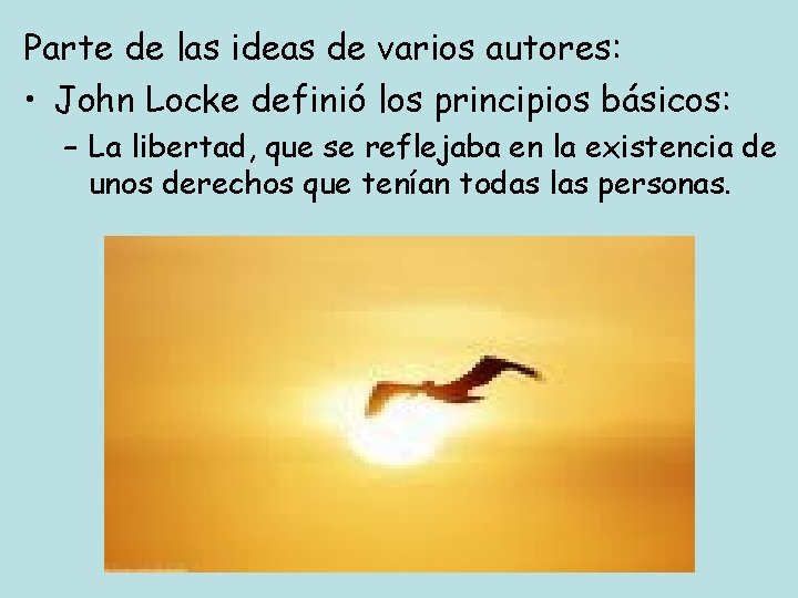 Parte de las ideas de varios autores: • John Locke definió los principios básicos: