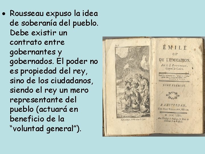  Rousseau expuso la idea de soberanía del pueblo. Debe existir un contrato entre