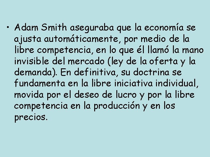  • Adam Smith aseguraba que la economía se ajusta automáticamente, por medio de