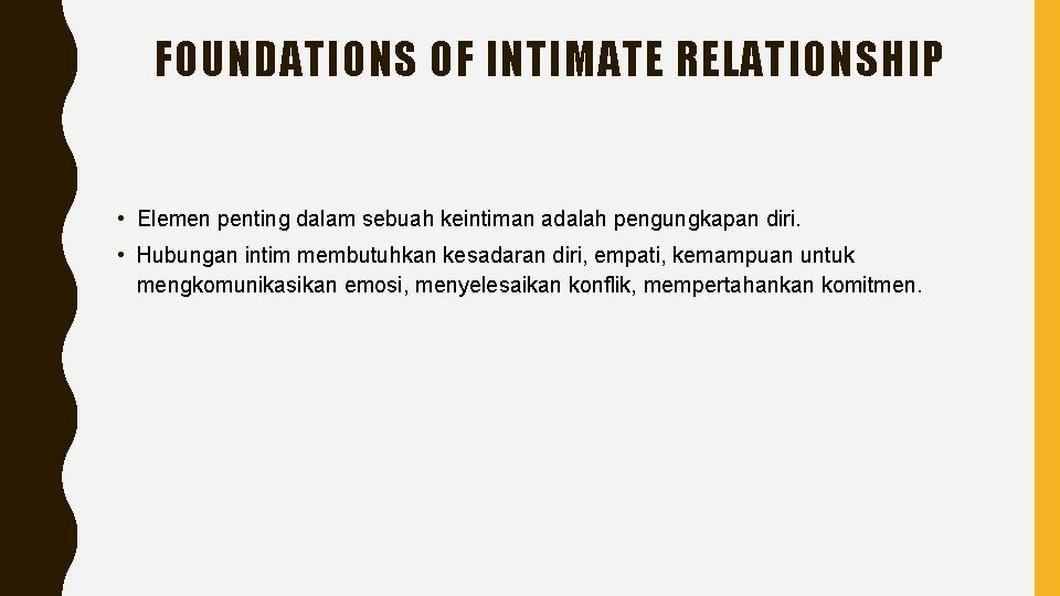 FOUNDATIONS OF INTIMATE RELATIONSHIP • Elemen penting dalam sebuah keintiman adalah pengungkapan diri. •