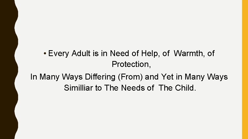  • Every Adult is in Need of Help, of Warmth, of Protection, In