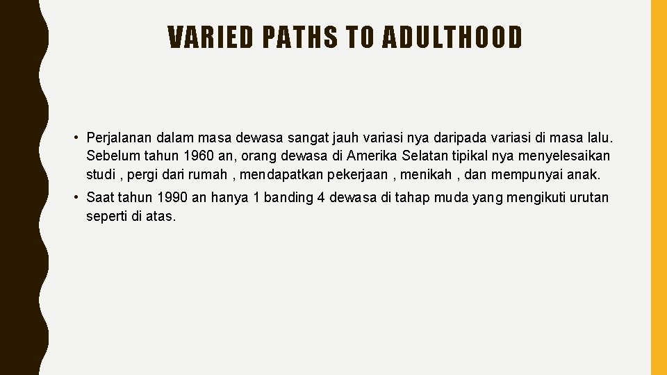 VARIED PATHS TO ADULTHOOD • Perjalanan dalam masa dewasa sangat jauh variasi nya daripada