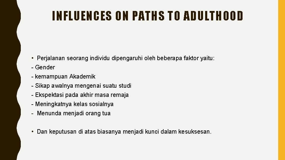 INFLUENCES ON PATHS TO ADULTHOOD • Perjalanan seorang individu dipengaruhi oleh beberapa faktor yaitu: