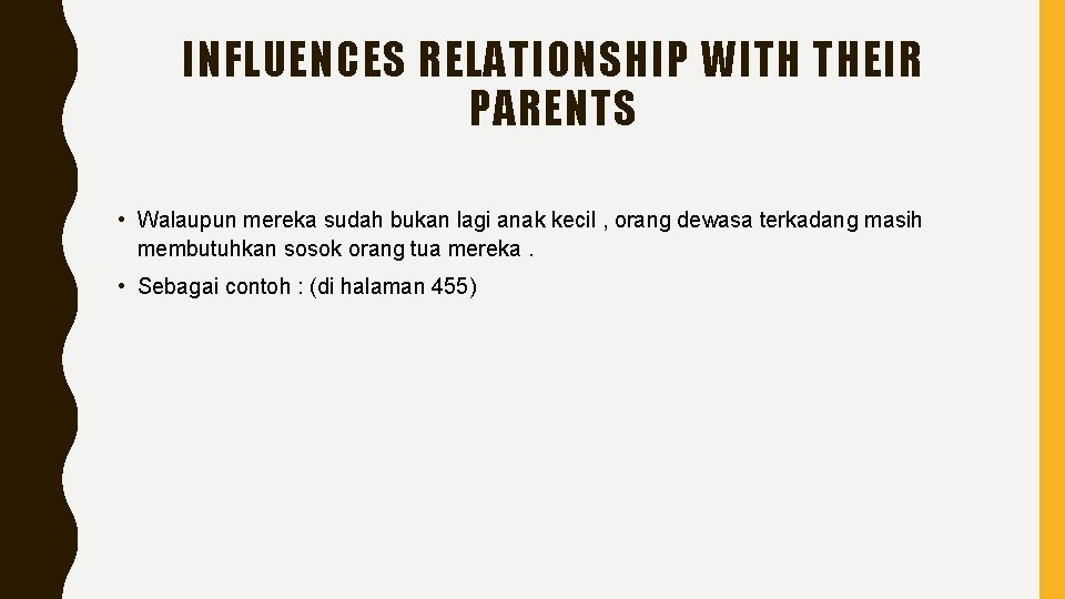 INFLUENCES RELATIONSHIP WITH THEIR PARENTS • Walaupun mereka sudah bukan lagi anak kecil ,