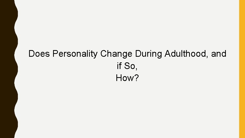 Does Personality Change During Adulthood, and if So, How? 