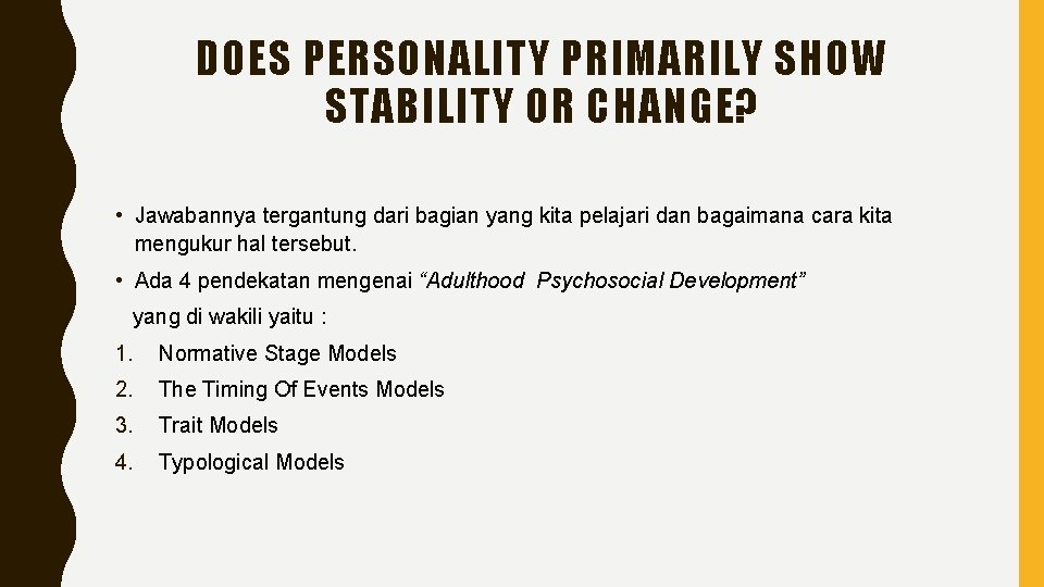 DOES PERSONALITY PRIMARILY SHOW STABILITY OR CHANGE? • Jawabannya tergantung dari bagian yang kita