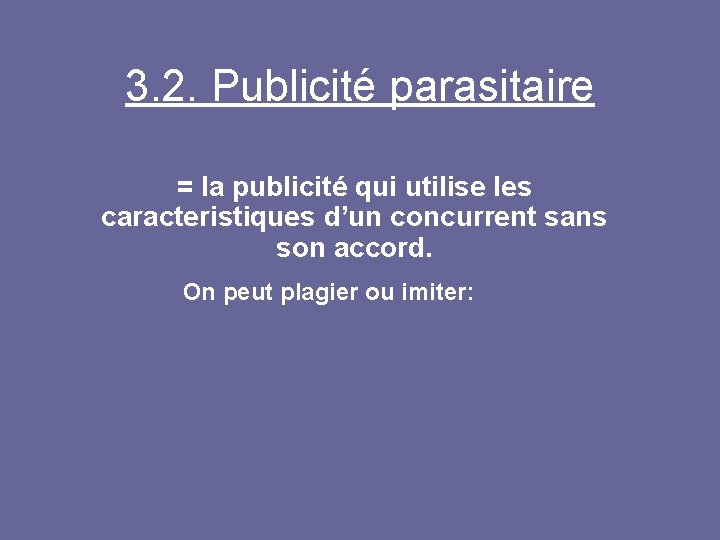 3. 2. Publicité parasitaire = la publicité qui utilise les caracteristiques d’un concurrent sans