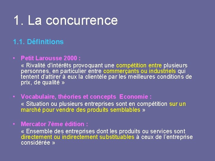 1. La concurrence 1. 1. Définitions • Petit Larousse 2000 : « Rivalité d’intérêts