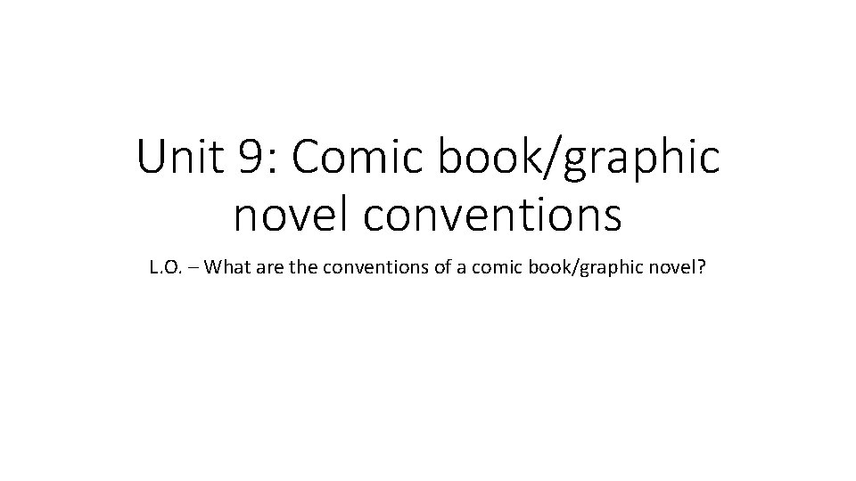 Unit 9: Comic book/graphic novel conventions L. O. – What are the conventions of