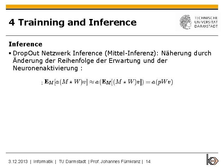 4 Trainning and Inference § Drop. Out Netzwerk Inference (Mittel-Inferenz): Näherung durch Änderung der