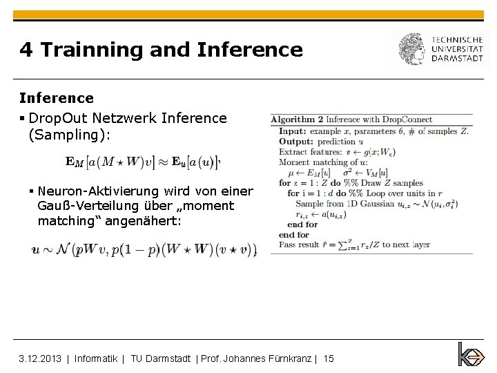 4 Trainning and Inference § Drop. Out Netzwerk Inference (Sampling): § Neuron-Aktivierung wird von
