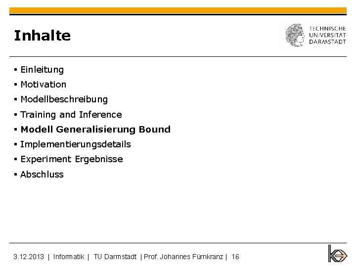 Inhalte § Einleitung § Motivation § Modellbeschreibung § Training and Inference § Modell Generalisierung