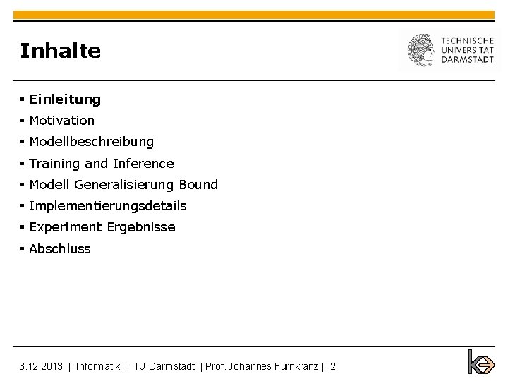 Inhalte § Einleitung § Motivation § Modellbeschreibung § Training and Inference § Modell Generalisierung