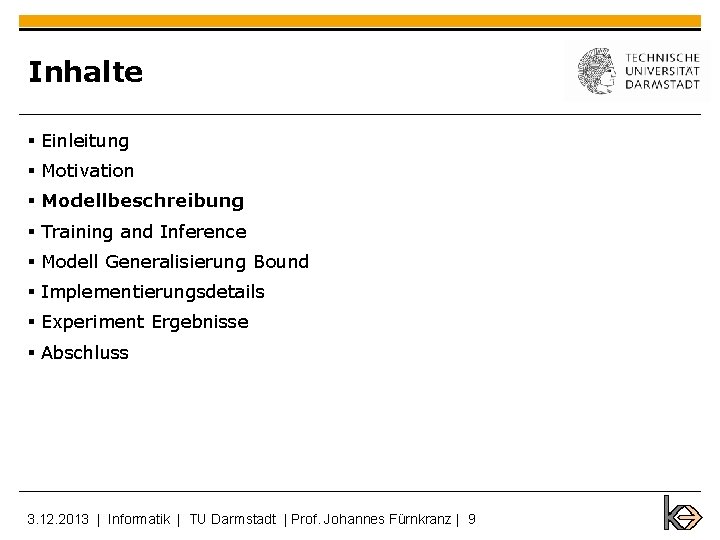 Inhalte § Einleitung § Motivation § Modellbeschreibung § Training and Inference § Modell Generalisierung