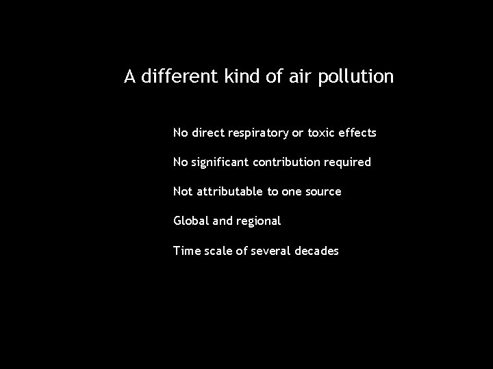 A different kind of air pollution No direct respiratory or toxic effects No significant