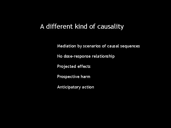 A different kind of causality Mediation by scenarios of causal sequences No dose-response relationship