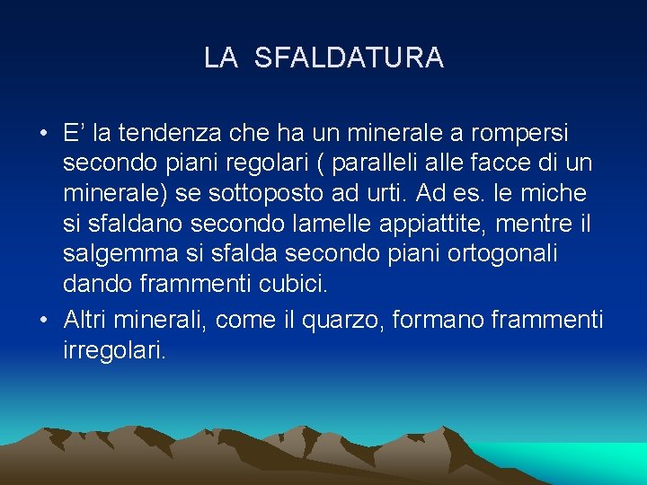 LA SFALDATURA • E’ la tendenza che ha un minerale a rompersi secondo piani