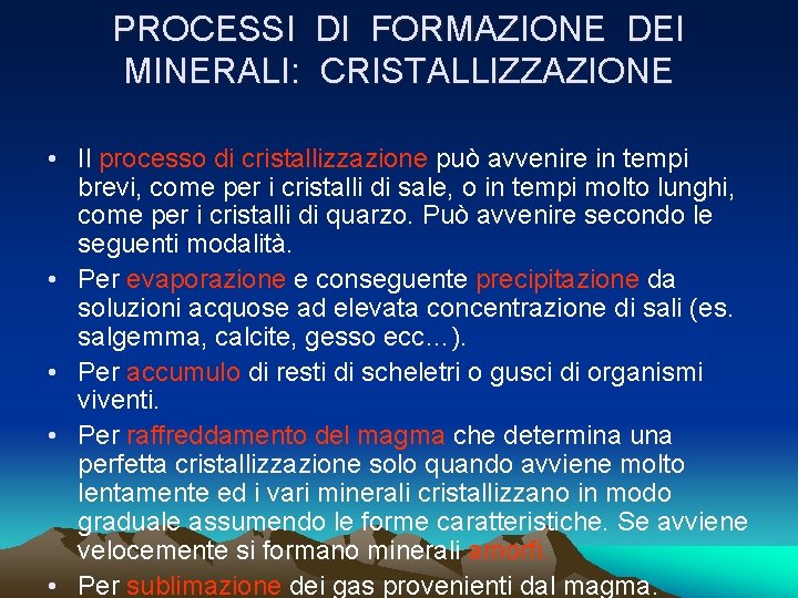 PROCESSI DI FORMAZIONE DEI MINERALI: CRISTALLIZZAZIONE • Il processo di cristallizzazione può avvenire in