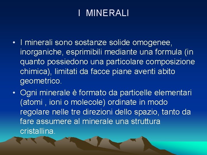 I MINERALI • I minerali sono sostanze solide omogenee, inorganiche, esprimibili mediante una formula