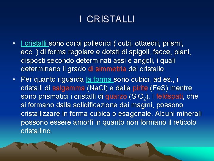 I CRISTALLI • I cristalli sono corpi poliedrici ( cubi, ottaedri, prismi, ecc. .