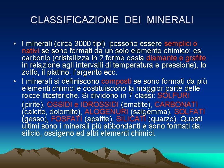 CLASSIFICAZIONE DEI MINERALI • I minerali (circa 3000 tipi) possono essere semplici o nativi