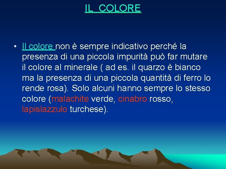 IL COLORE • Il colore non è sempre indicativo perché la presenza di una