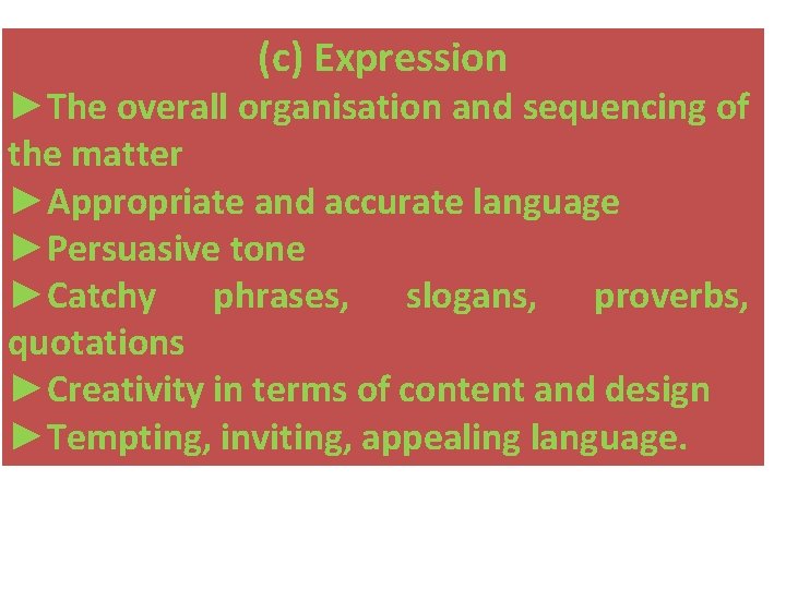 (c) Expression ►The overall organisation and sequencing of the matter ►Appropriate and accurate language