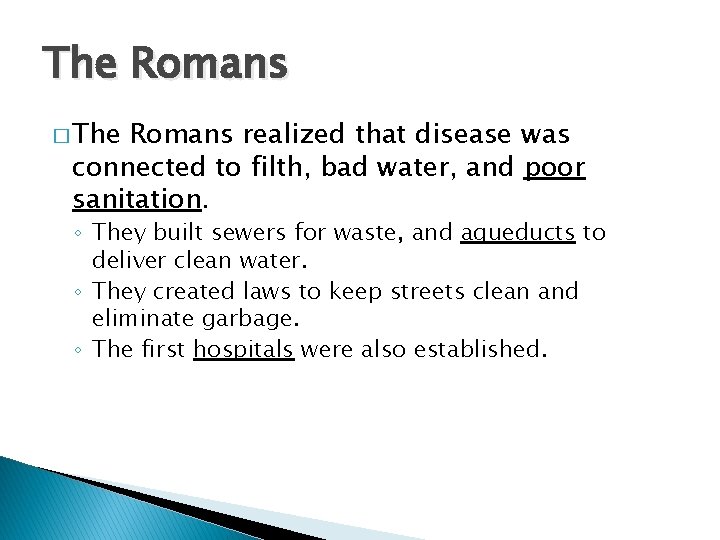 The Romans � The Romans realized that disease was connected to filth, bad water,