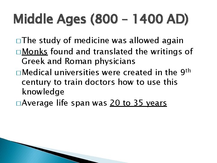 Middle Ages (800 – 1400 AD) � The study of medicine was allowed again