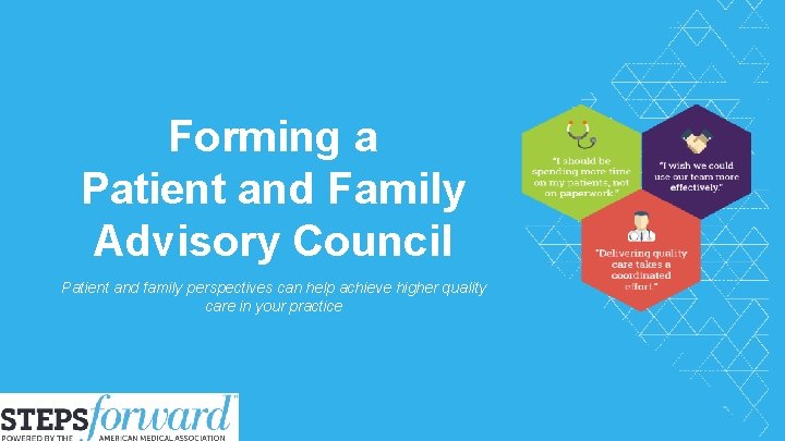 Forming a Patient and Family Advisory Council Patient and family perspectives can help achieve