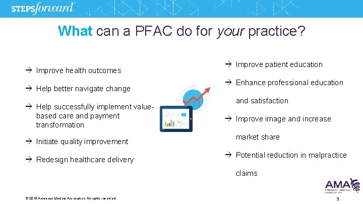 What can a PFAC do for your practice? Improve health outcomes Help better navigate