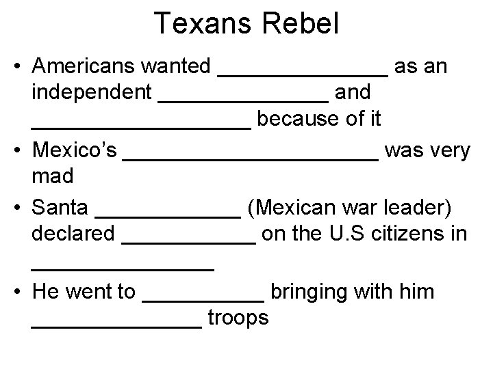 Texans Rebel • Americans wanted _______ as an independent _______ and _________ because of