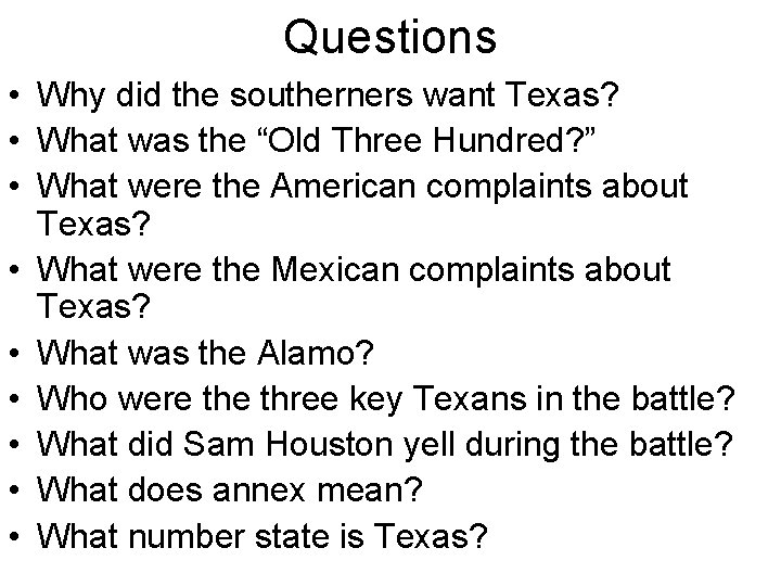 Questions • Why did the southerners want Texas? • What was the “Old Three