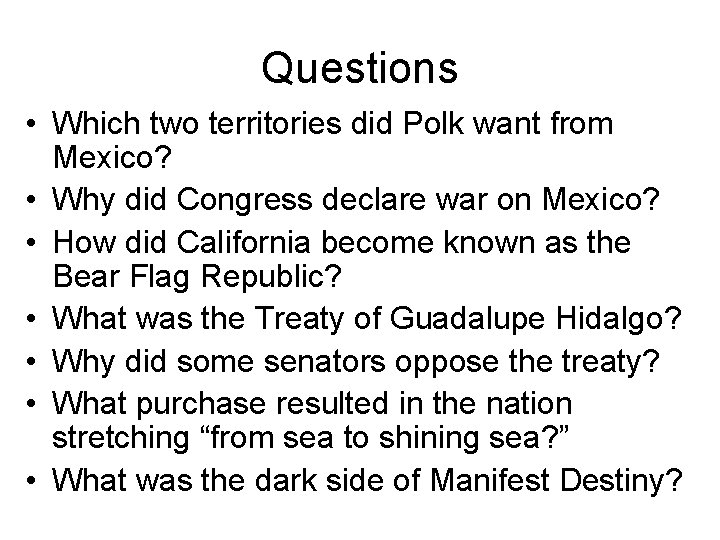 Questions • Which two territories did Polk want from Mexico? • Why did Congress