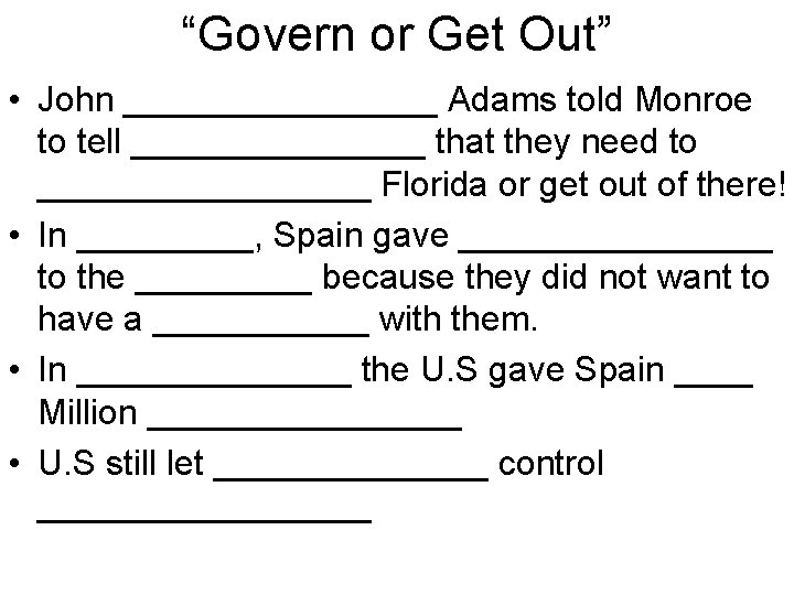 “Govern or Get Out” • John ________ Adams told Monroe to tell ________ that