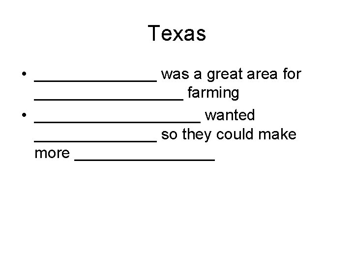 Texas • _______ was a great area for _________ farming • __________ wanted _______