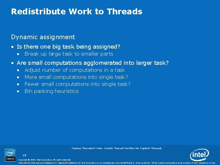 Redistribute Work to Threads Dynamic assignment • Is there one big task being assigned?