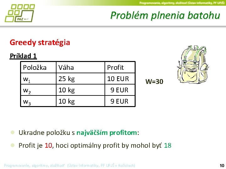 Problém plnenia batohu Greedy stratégia Príklad 1 Položka w 1 w 2 w 3