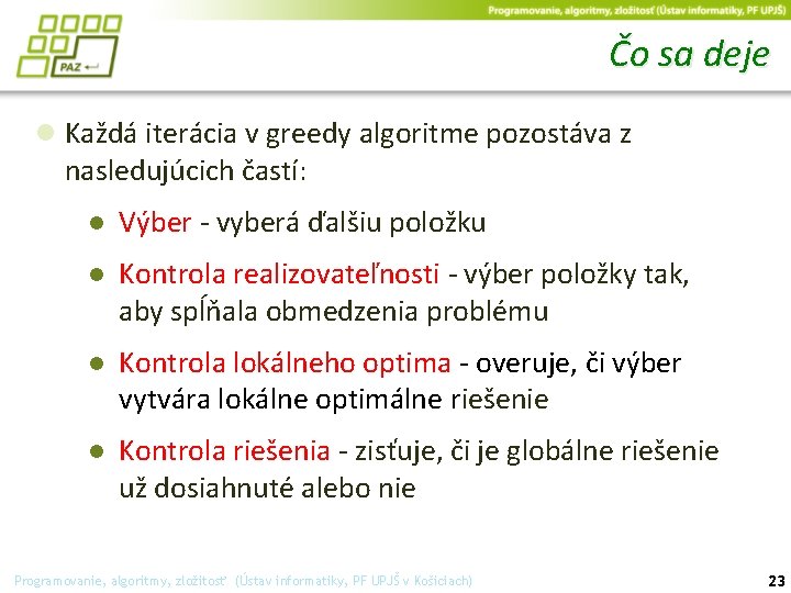 Čo sa deje ● Každá iterácia v greedy algoritme pozostáva z nasledujúcich častí: ●